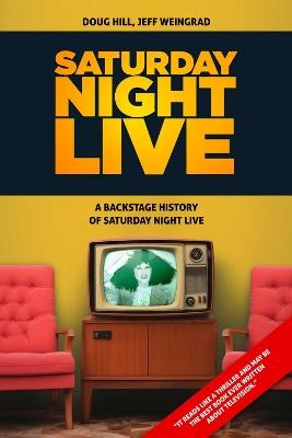 Saturday Night: A Backstage History of Saturday Night Live - Doug Hill - cover
