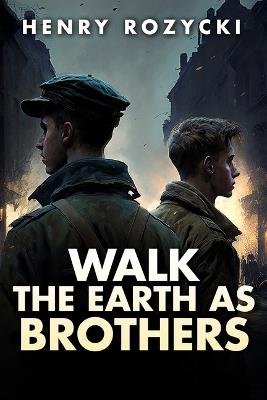 Walk the Earth as Brothers - Henry Rozycki - cover