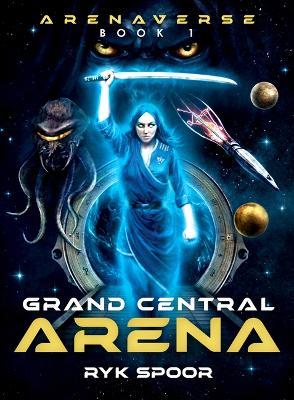 Grand Central Arena: Volume 1 - Ryk E Spoor,Ryk Spoor - cover