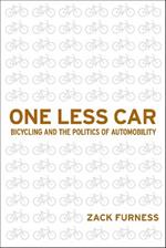 One Less Car: Bicycling and the Politics of Automobility