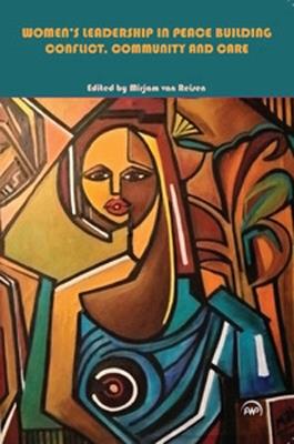 Women's Leadership in Peace Building: Conflict, Community and Care - Mirjam van Reisen - cover