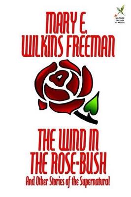 The Wind in the Rose-Bush and Other Stories of the Supernatural - Mary E Wilkins Freeman - cover