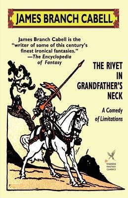 The Rivet in Grandfather's Neck: A Comedy of Limitations - James Branch Cabell - cover