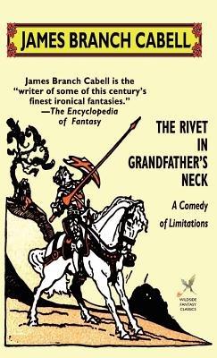 The Rivet in Grandfather's Neck: A Comedy of Limitations - James Branch Cabell - cover