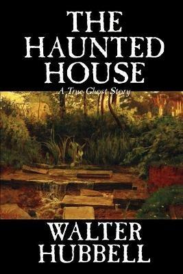 The Haunted House by Walter Hubbell, Fiction, Mystery & Detective - Walter Hubbell - cover