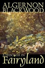 A Prisoner in Fairyland by Algernon Blackwood, Fiction, Fantasy, Mystery & Detective