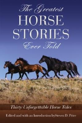 Greatest Horse Stories Ever Told: Thirty Unforgettable Horse Tales - cover
