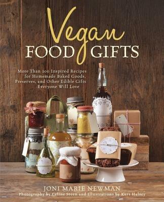 Vegan Food Gifts: More Than 100 Inspired Recipes for Homemade Baked Goods, Preserves, and Other Edible Gifts Everyone Will Love - Joni-Marie Newman - cover