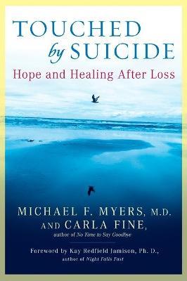 Touched by Suicide: Hope and Healing After Loss - Michael F. Myers,Carla Fine - cover
