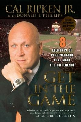 Get in the Game: 8 Elements of Perseverance That Make the Difference - Cal Ripken,Donald T. Phillips - cover