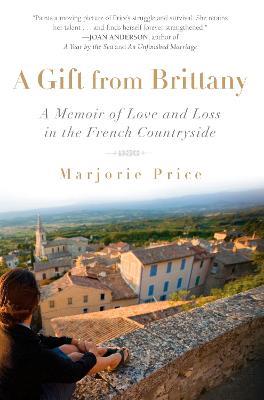 A Gift from Brittany: A Memoir of Love and Loss in the French Countryside - Marjorie Price - cover
