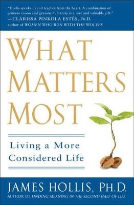 What Matters Most: Living a More Considered Life - James Hollis - cover