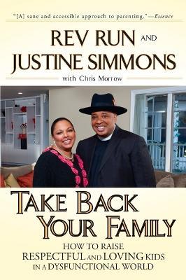Take Back Your Family: How to Raise Respectful and Loving Kids in a Dysfunctional World - Rev. Run,Justine Simmons,Chris Morrow - cover