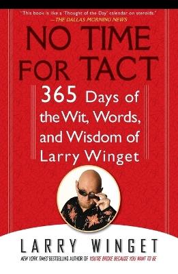 No Time for Tact: 365 Days of the Wit, Words, and Wisdom of Larry Winget - Larry Winget - cover