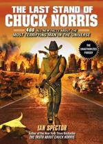 The Last Stand Of Chuck Norris: 400 All-New Facts About the Most Terrifying Man in the Universe