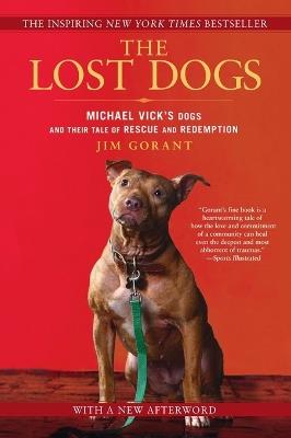 The Lost Dogs: Michael Vick's Dogs and Their Tale of Rescue and Redemption - Jim Gorant - cover