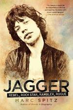 Jagger: Rebel,Rock Star,Rambler,Rogue