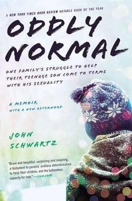 Oddly Normal: One Family's Struggle to Help Their Teenage Son Come to Terms with His Sexuality - John Schwartz - cover