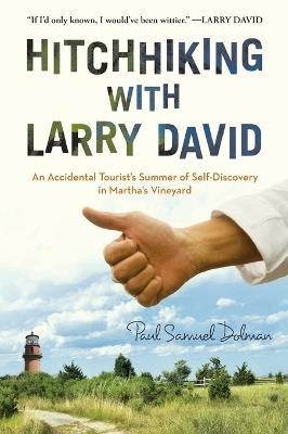 Hitchhiking with Larry David: An Accidental Tourist's Summer of Self-Discovery in Martha's Vineyard - Paul Samuel Dolman - cover