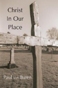 Christ in Our Place: The Substitutionary Character of Calvin's Doctrine of Reonciliation - Paul Van Buren - cover