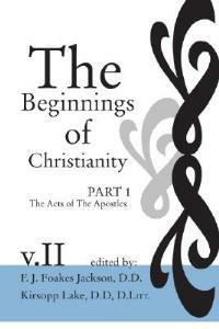 The Beginnings of Christianity: The Acts of the Apostles - cover