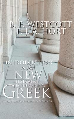 Introduction to the New Testament in the Original Greek: With Notes on Selected Readings - B F Westcott,F J a Hort - cover