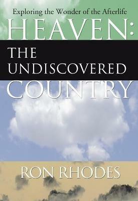 Heaven: The Undiscovered Country - Ron Rhodes - cover