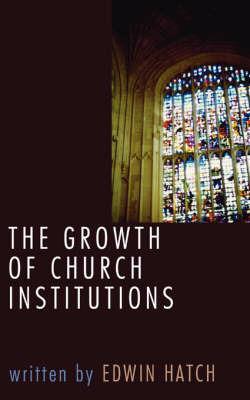 Growth of Church Institutions - Edwin Hatch - cover
