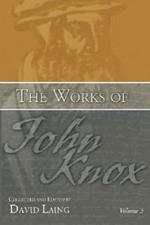 The Works of John Knox, Volume 3: Earliest Writings 1548-1554