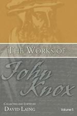 Works of John Knox, Volume 5: On Predestination and Other Writings