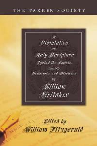 Disputation on Holy Scripture: Against the Papists, Especially Bellarmine and Stapleton - William Whitaker - cover