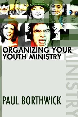 Organizing Your Youth Ministry - Paul Borthwick - cover