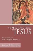 The Resurrection of Jesus: New Considerations for Its Theological Interpretation - Kenan Ofm Osborne - cover