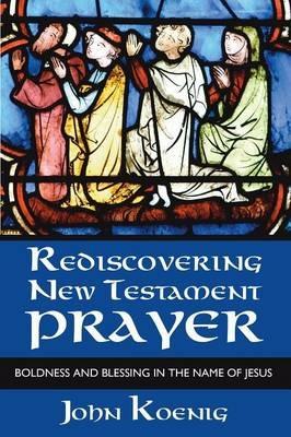 Rediscovering New Testament Prayer - John Koenig - cover