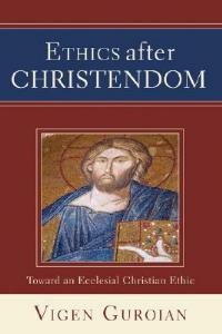 Ethics after Christendom - Vigen Guroian - cover