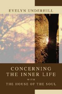Concerning the Inner Life with the House of the Soul - Evelyn Underhill - cover