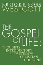 Gospel of Life: Thoughts Introductory to the Study of Christian Doctrine