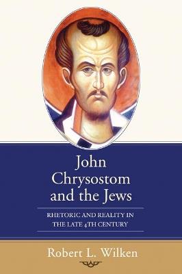 John Chrysostom and the Jews - Robert L Wilken - cover
