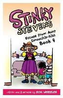 Stinky Stevens: Escape from Aunt Smoochie-Kiss: Book 4 - Ronald E Wheeler - cover