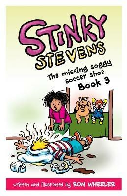 Stinky Stevens Book 3: The Missing Soggy Soccer Shoe - Ronald E Wheeler - cover