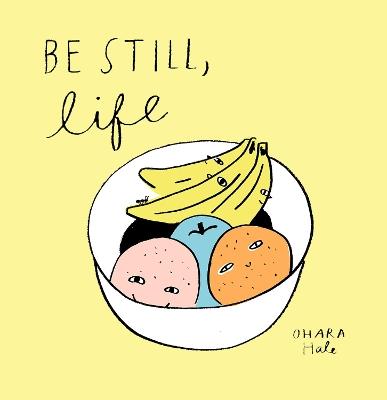 Be Still, Life - Ohara Hale - cover