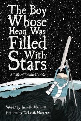 The Boy Whose Head Was Filled with Stars: A Life of Edwin Hubble - Deborah Marcero - cover