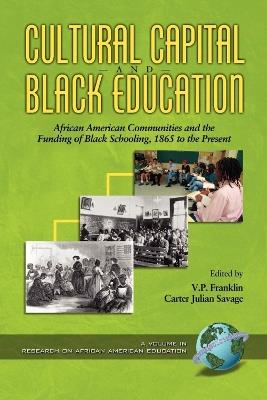 Cultural Capital and Black Education: African American Communities and the Funding of Black Schooling, 1860 to the Present - cover
