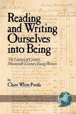 Reading and Writing Ourselves into Being: The Literacy of Certain Nineteenth-Century Young Women - Claire White Putala - cover