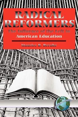 Radical Reformers: The Influences of the Left in American Education - Maurice R. Berube - cover