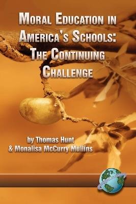 Moral Education in America's Schools: The Continuing Challenge - Thomas C. Hunt,Monalisa McCurry-Mullins - cover