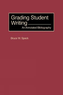 Grading Student Writing: An Annotated Bibliography - cover