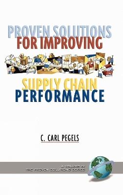 Proven Solutions for Improving Supply Chain Performance - C.Carl Pegels - cover