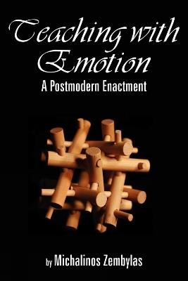 Teaching with Emotion: A Postmodern Enactment - Michalinos Zembylas - cover