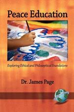 Peace Education: Exploring Ethical and Philosophical Foundations